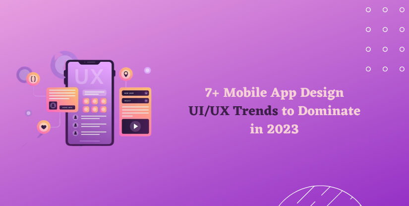 7+ Mobile App Design UI/UX Trends to Dominate in 2023