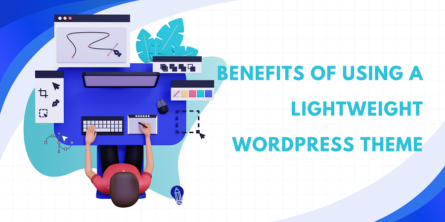 Benefits of Using a Lightweight WordPress Theme for Website