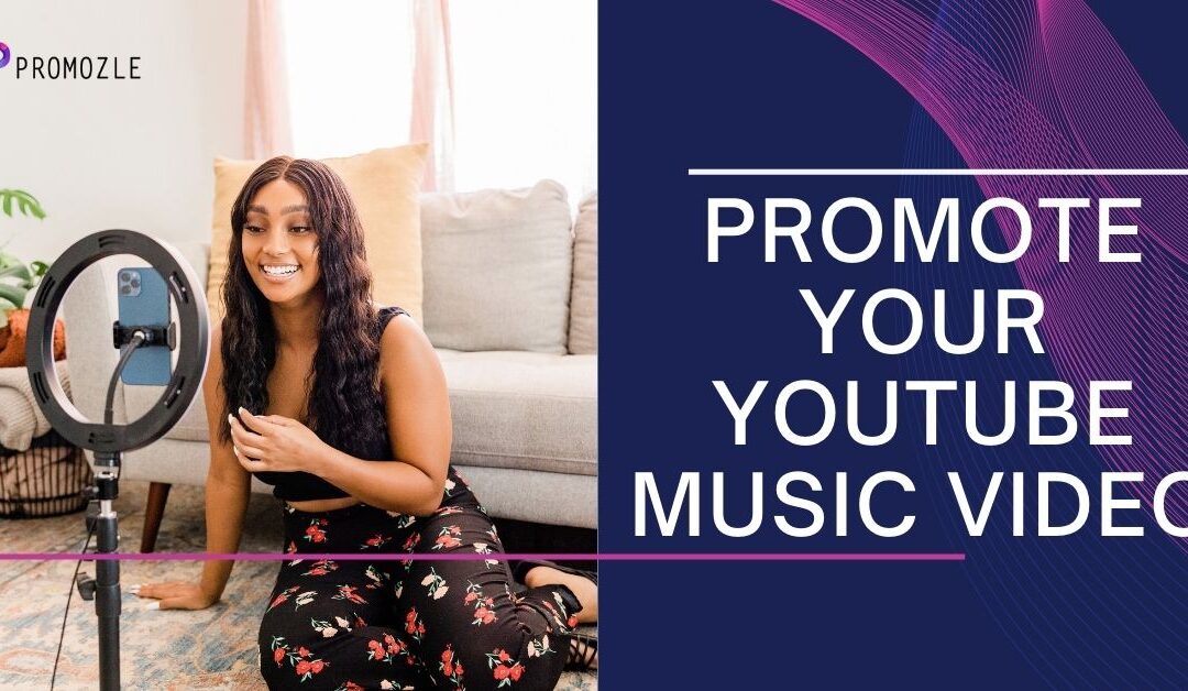 The Ultimate Guide to Promote Your YouTube Music Video