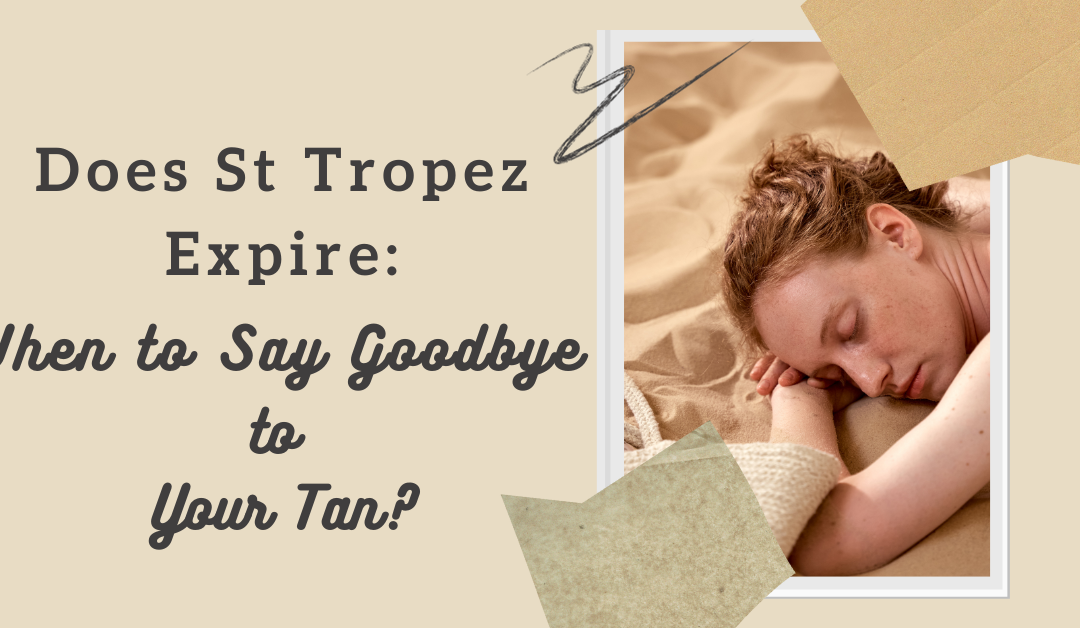 When does Self Tanner Expire? St Tropez Tanner Expire